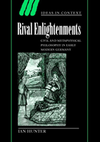 Rival Enlightenments Civil and Metaphysical Philosophy in Early Modern Germany