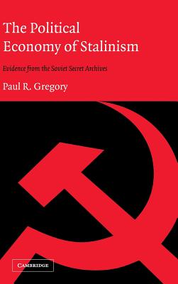 Political Economy of Stalinism Evidence from the Soviet Secret Archives