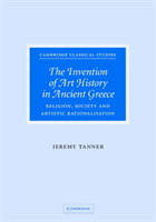 Invention of Art History in Ancient Greece Religion, Society and Artistic Rationalisation