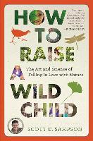 How to Raise a Wild Child The Art and Science of Falling
