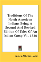 Traditions Of The North American Indians Being A Second And Revised Edition Of Tales Of An Indian 