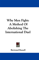 Why Men Fight A Method Of Abolishing The Int