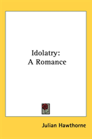 Idolatry A Romance