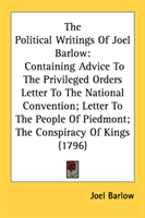 Political Writings Of Joel Barlow Containing Advice To The Privileged Orders Letter To The National Convention; Letter To The People