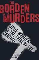 Borden Murders Lizzie Borden and the Trial of
