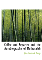 Coffee and Repartee and the Autobiography of Methusaleh 