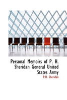 Personal Memoirs of P. H. Sheridan General United States Army 