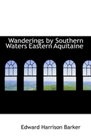 Wanderings by Southern Waters Eastern Aquitaine 