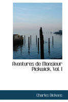 Aventures de Monsieur Pickwick, Vol. I 