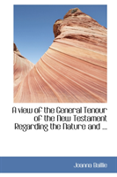 View of the General Tenour of the New Testament Regarding the Nature and ... 