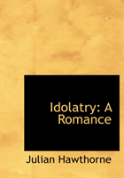 Idolatry A Romance (Large Print Edition