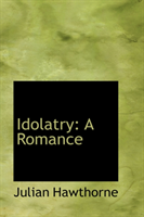 Idolatry A Romance
