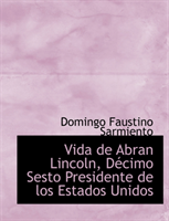 Vida de Abran Lincoln, Daccimo Sesto Presidente de Los Estados Unidos 