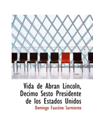 Vida de Abran Lincoln, Daccimo Sesto Presidente de Los Estados Unidos 