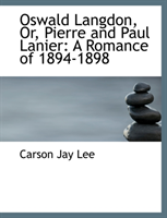 Oswald Langdon, Or, Pierre and Paul Lanier A Romance of 1894-1898 (Large