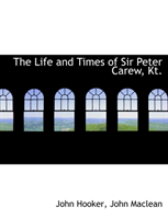 Life and Times of Sir Peter Carew, Kt. 
