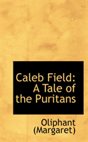 Caleb Field A Tale of the Puritans