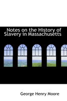 Notes on the History of Slavery in Massachusetts 