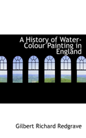 History of Water-Colour Painting in England 