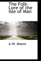 Folk-Lore of the Isle of Man 