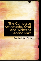 Complete Arithmetic, Oral and Written Second Part