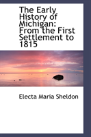 Early History of Michigan From the First Settlement to 1
