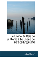 Le Livere de Reis de Brittanie E Le Livere de Reis de Engletere