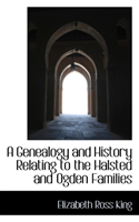 Genealogy and History Relating to the Halsted and Ogden Families 