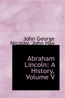 Abraham Lincoln A History, Volume V