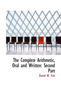 Complete Arithmetic, Oral and Written Second Part