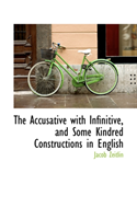 Accusative with Infinitive, and Some Kindred Constructions in English 