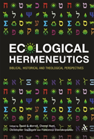 Ecological Hermeneutics Biblical, Historical and Theological Perspectives