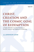 Christ, Creation and the Cosmic Goal of Redemption A Study of Pauline Creation Theology as Read by Irenaeus and Applied to Ecotheology