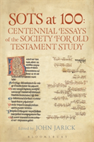 SOTS at 100: Centennial Essays of the Society for Old Testament Study 