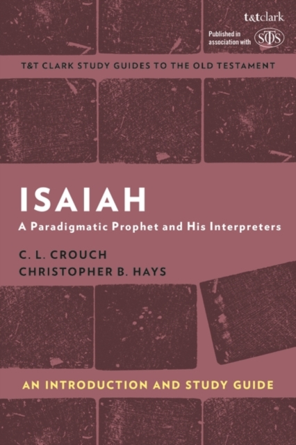 Isaiah: An Introduction and Study Guide A Paradigmatic Prophet and His Interpreters