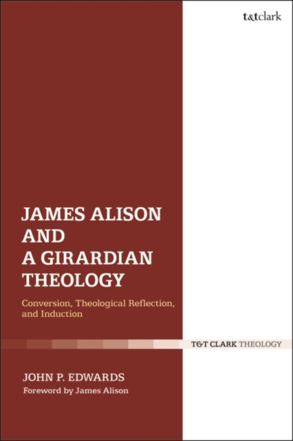 James Alison and a Girardian Theology Conversion, Theological Reflection, and Induction