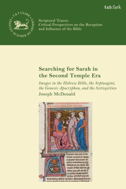 Searching for Sarah in the Second Temple Era Images in the Hebrew Bible, the Septuagint, the Genesis Apocryphon, and the Antiquities