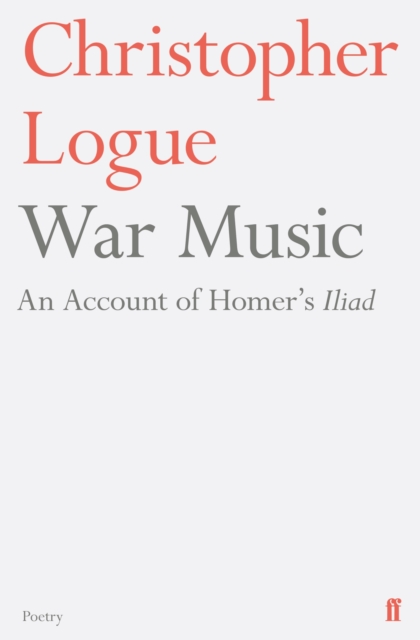 War Music An Account of Homer's Iliad