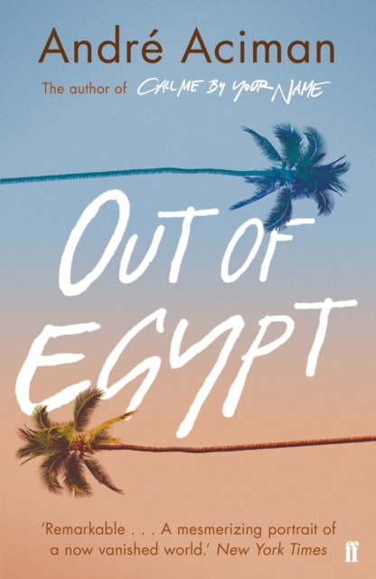 Out of Egypt From the multi-million copy bestselling author of Call Me By Your Name