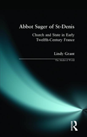 Abbot Suger of St-Denis Church and State in Early Twelfth-Century France