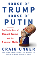 House of Trump, House of Putin The Untold Story of Donald Tru