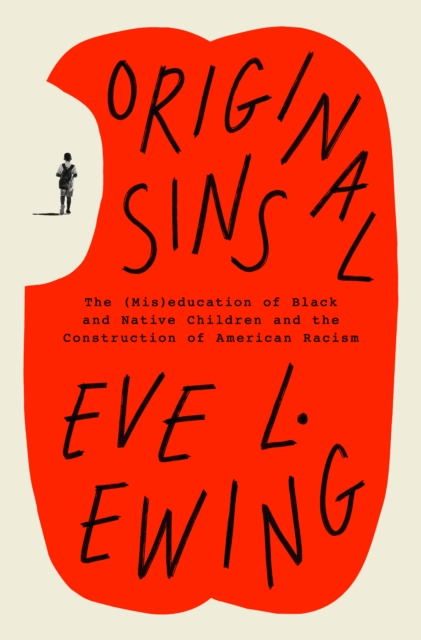 Original Sins The (Mis)education of Black and Native Children and the Construction of American Racism