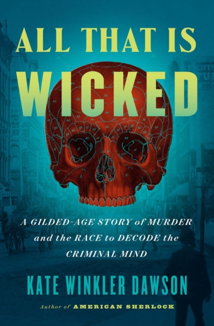 All That Is Wicked A Gilded-Age Story of Murder a