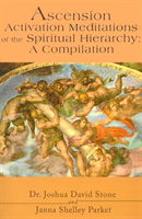 Ascension Activation Meditations of the Spiritual Hierarchy A Compilation