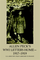 Allen Peck's WWI Letters Home - 1917-1919 U.S. Army WW I Pilot Assigned
