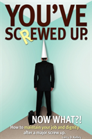 You've screwed up. Now What?! How to maintain your job and d