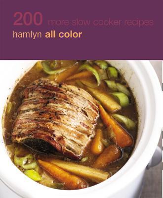 Hamlyn All Colour Cookery: 200 More Slow Cooker Recipes Hamlyn All Color Cookbook