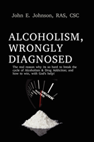 Alcoholism, Wrongly Diagnosed, the Real Reason, Why Its So Hard to Break the Cycle of Alcoholism & 