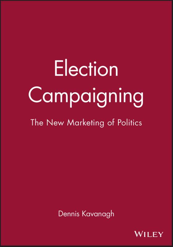 Election Campaigning The New Marketing of Politics