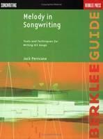 Melody in Songwriting Tools and Techniques for Writing Hit Songs